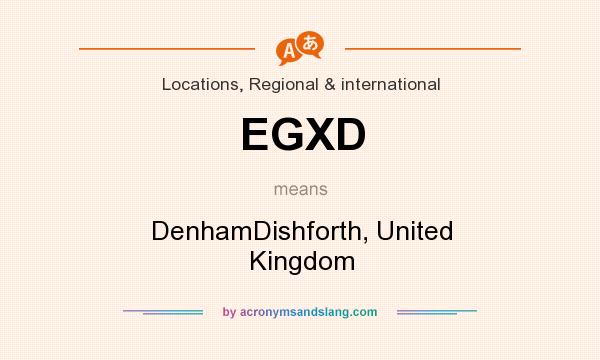 What does EGXD mean? It stands for DenhamDishforth, United Kingdom