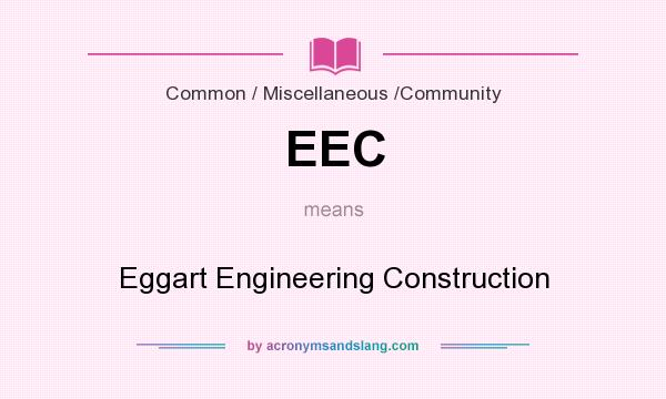 What does EEC mean? It stands for Eggart Engineering Construction