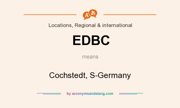 What does EDBC mean? It stands for Cochstedt, S-Germany