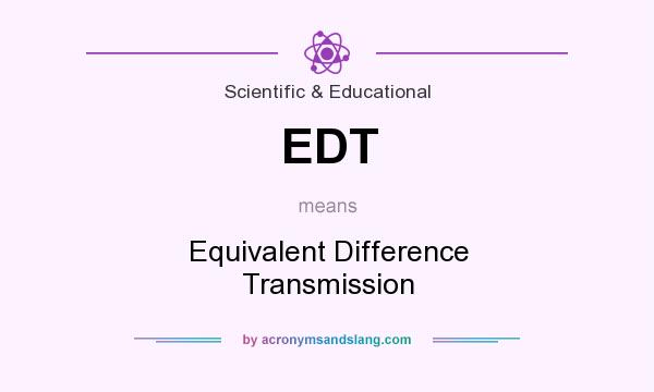 What does EDT mean? It stands for Equivalent Difference Transmission
