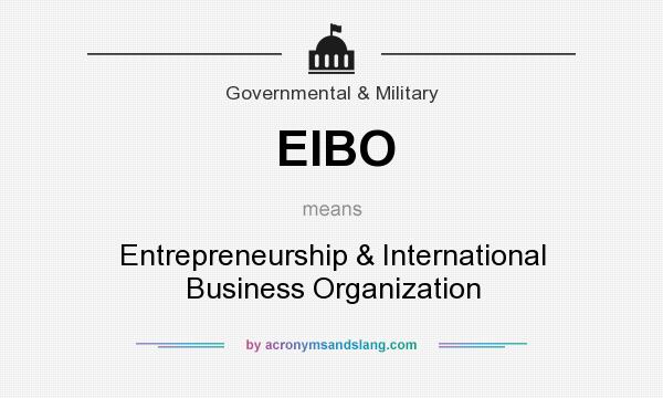 What does EIBO mean? It stands for Entrepreneurship & International Business Organization