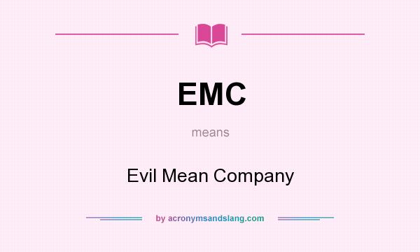 What does EMC mean? It stands for Evil Mean Company