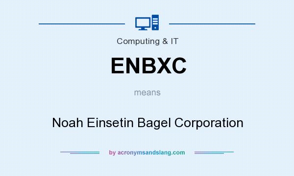 What does ENBXC mean? It stands for Noah Einsetin Bagel Corporation