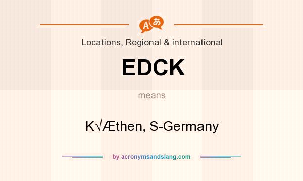 What does EDCK mean? It stands for K√Æthen, S-Germany