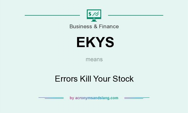 What does EKYS mean? It stands for Errors Kill Your Stock