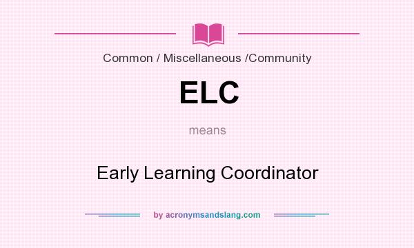 What does ELC mean? It stands for Early Learning Coordinator