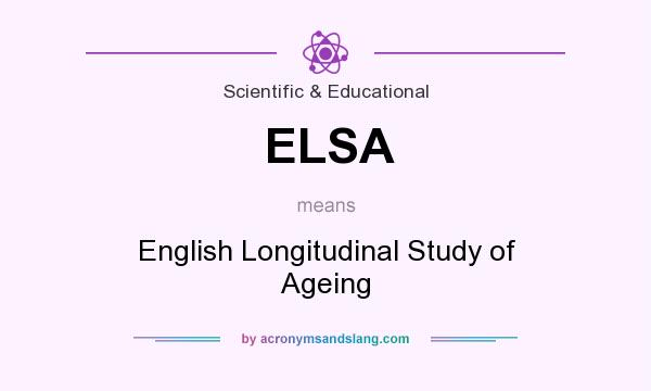 What does ELSA mean? It stands for English Longitudinal Study of Ageing