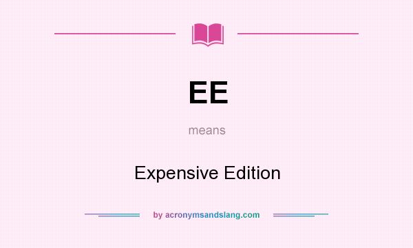 What does EE mean? It stands for Expensive Edition