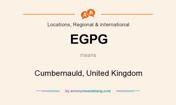 What does EGPG mean? It stands for Cumbernauld, United Kingdom