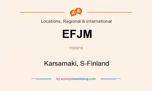 What does EFJM mean? It stands for Karsamaki, S-Finland