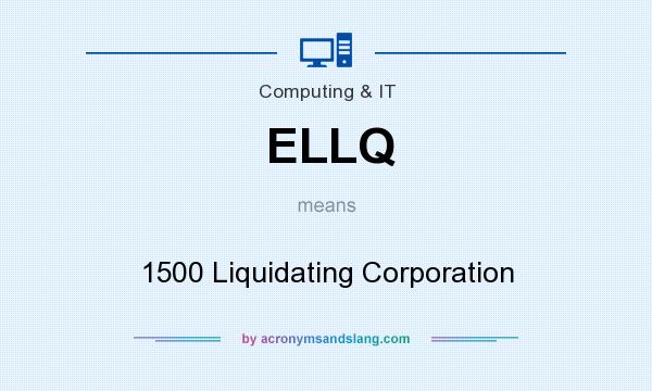 What does ELLQ mean? It stands for 1500 Liquidating Corporation