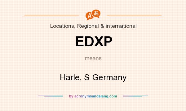 What does EDXP mean? It stands for Harle, S-Germany
