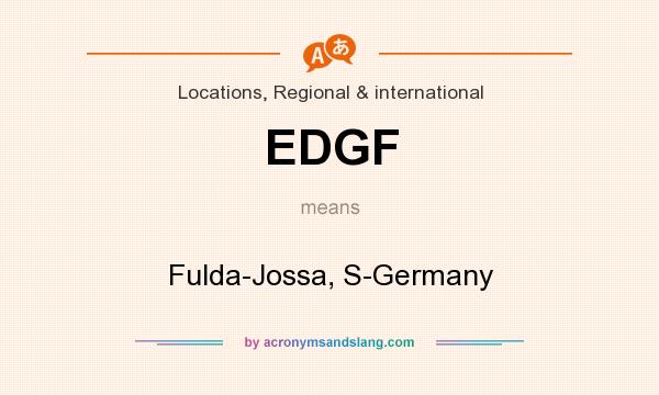 What does EDGF mean? It stands for Fulda-Jossa, S-Germany