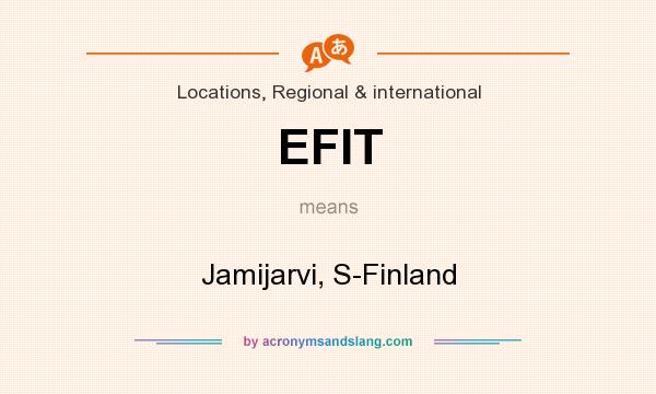 What does EFIT mean? It stands for Jamijarvi, S-Finland