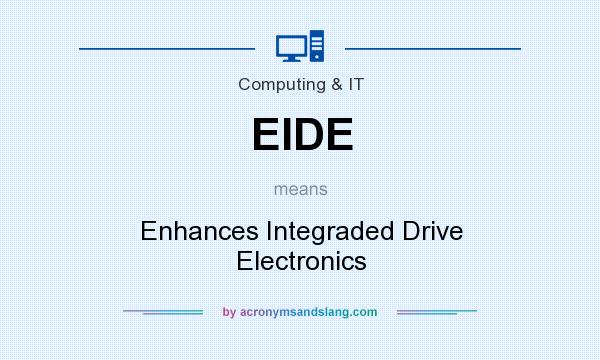 What does EIDE mean? It stands for Enhances Integraded Drive Electronics