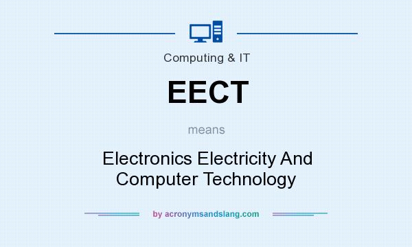 What does EECT mean? It stands for Electronics Electricity And Computer Technology
