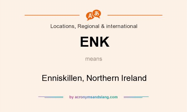 What does ENK mean? It stands for Enniskillen, Northern Ireland