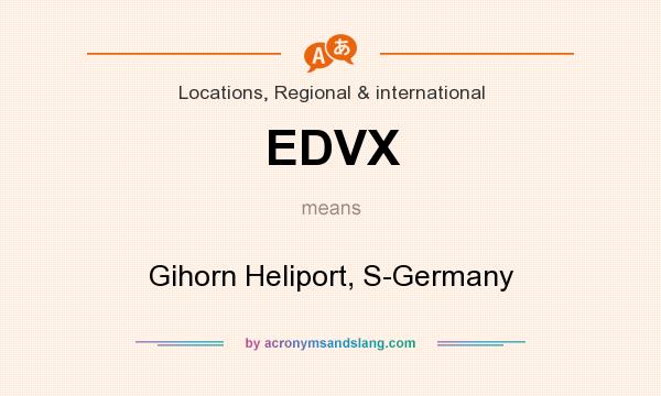 What does EDVX mean? It stands for Gihorn Heliport, S-Germany