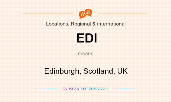 What does EDI mean? It stands for Edinburgh, Scotland, UK