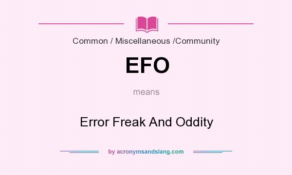 What does EFO mean? It stands for Error Freak And Oddity