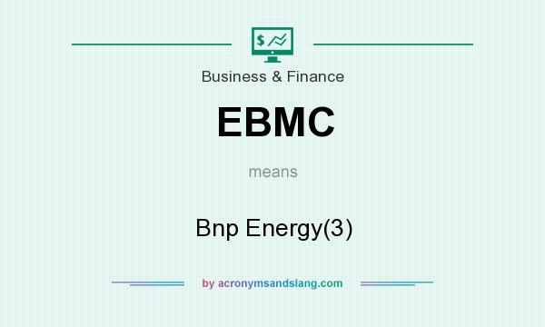What does EBMC mean? It stands for Bnp Energy(3)