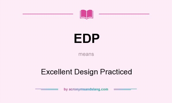 What does EDP mean? It stands for Excellent Design Practiced