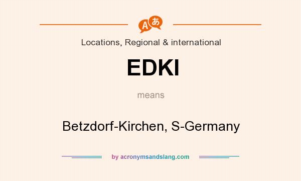 What does EDKI mean? It stands for Betzdorf-Kirchen, S-Germany