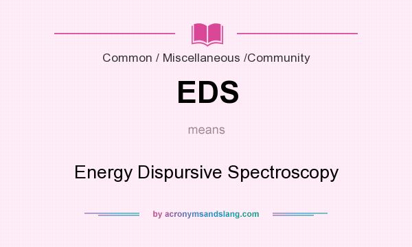 What does EDS mean? It stands for Energy Dispursive Spectroscopy