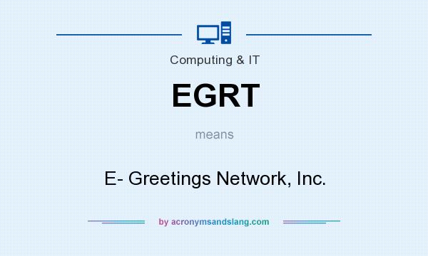 What does EGRT mean? It stands for E- Greetings Network, Inc.
