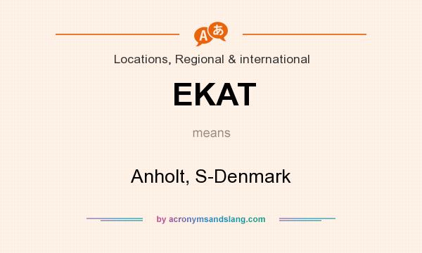 What does EKAT mean? It stands for Anholt, S-Denmark