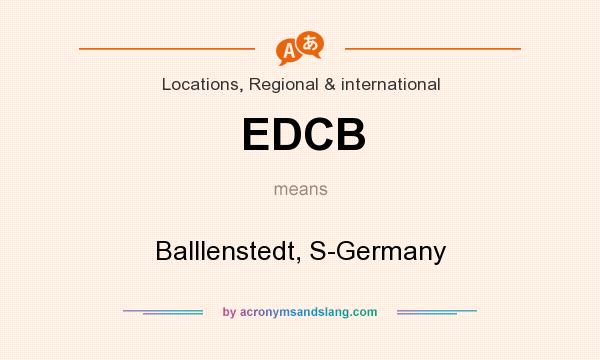 What does EDCB mean? It stands for Balllenstedt, S-Germany