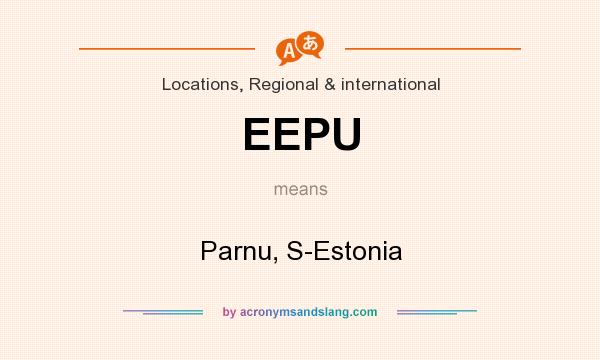 What does EEPU mean? It stands for Parnu, S-Estonia