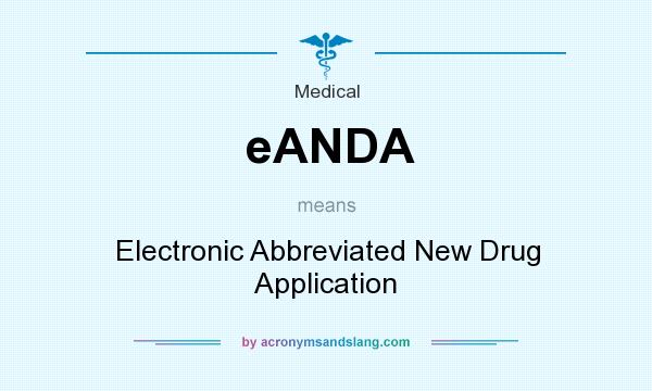 What does eANDA mean? It stands for Electronic Abbreviated New Drug Application