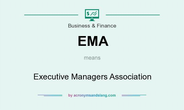 What does EMA mean? It stands for Executive Managers Association