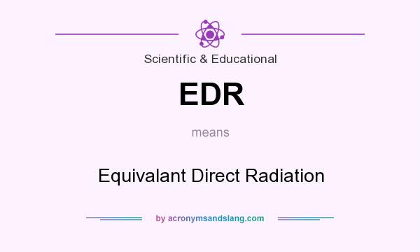 What does EDR mean? It stands for Equivalant Direct Radiation