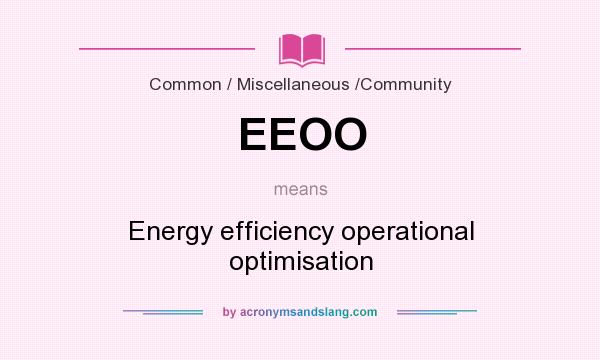 What does EEOO mean? It stands for Energy efficiency operational optimisation