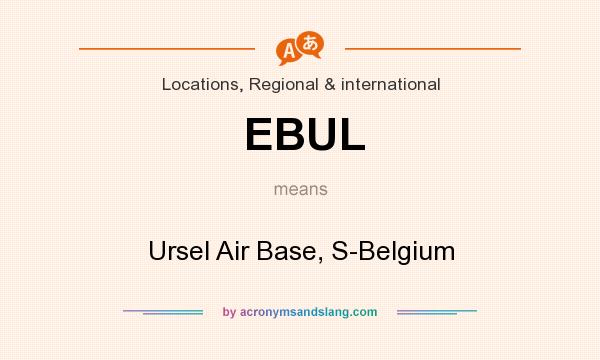 What does EBUL mean? It stands for Ursel Air Base, S-Belgium