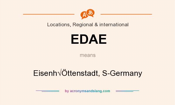 What does EDAE mean? It stands for Eisenh√Öttenstadt, S-Germany