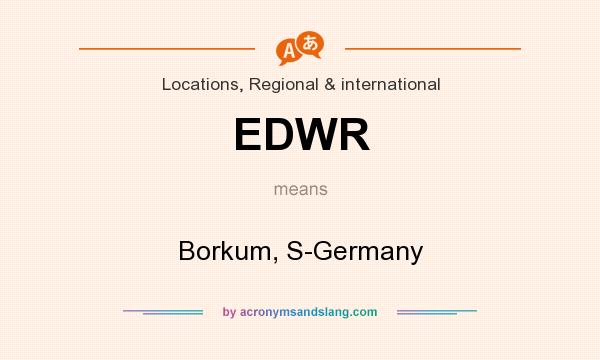 What does EDWR mean? It stands for Borkum, S-Germany
