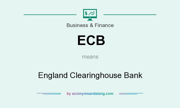 What does ECB mean? It stands for England Clearinghouse Bank
