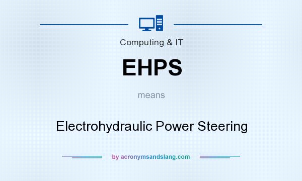 What does EHPS mean? It stands for Electrohydraulic Power Steering