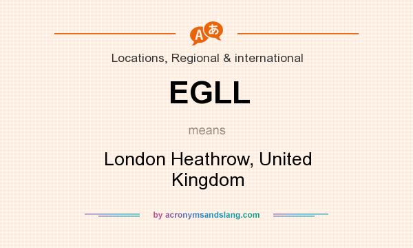 What does EGLL mean? It stands for London Heathrow, United Kingdom