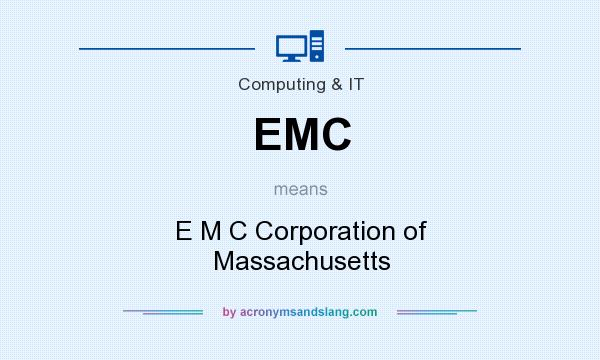 What does EMC mean? It stands for E M C Corporation of Massachusetts