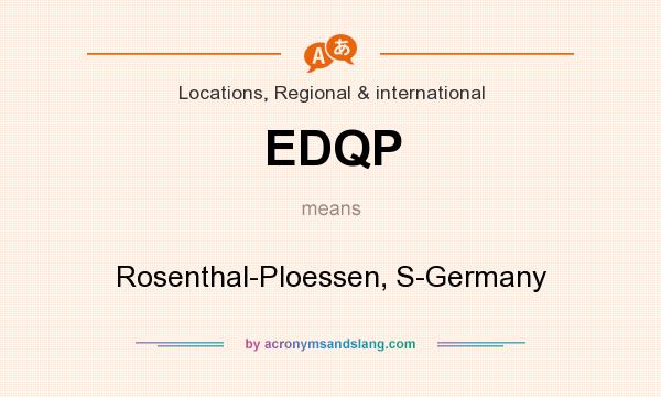 What does EDQP mean? It stands for Rosenthal-Ploessen, S-Germany