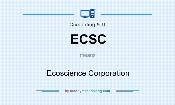 What does ECSC mean? It stands for Ecoscience Corporation