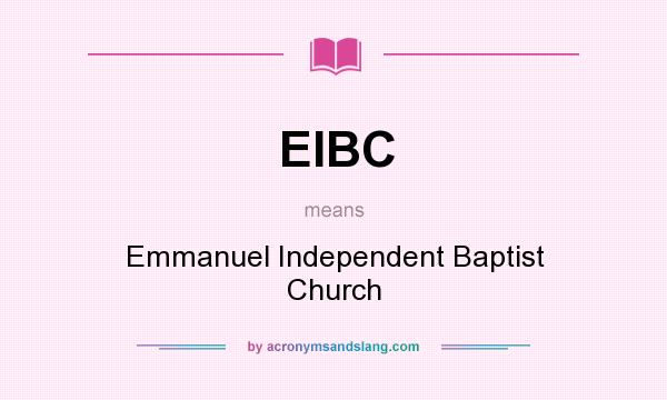 What does EIBC mean? It stands for Emmanuel Independent Baptist Church