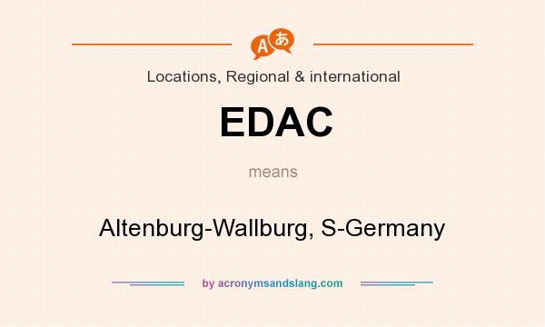 What does EDAC mean? It stands for Altenburg-Wallburg, S-Germany