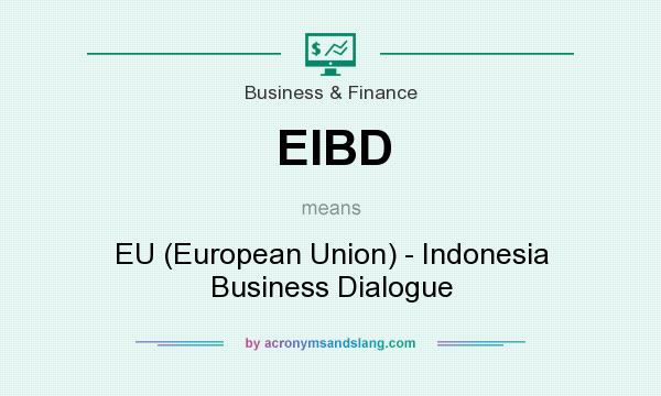 What does EIBD mean? It stands for EU (European Union) - Indonesia Business Dialogue