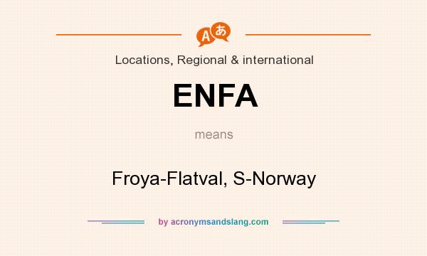 What does ENFA mean? It stands for Froya-Flatval, S-Norway