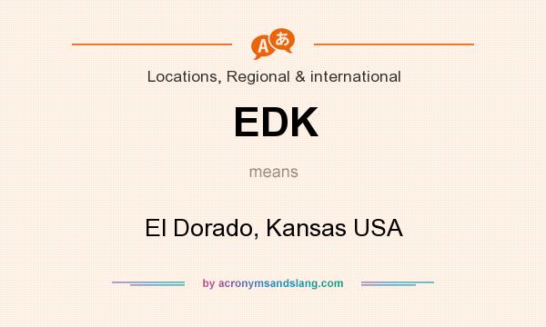 What does EDK mean? It stands for El Dorado, Kansas USA